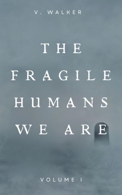 V. Walker - Fragile Humans We Are: Volume One, E-bok