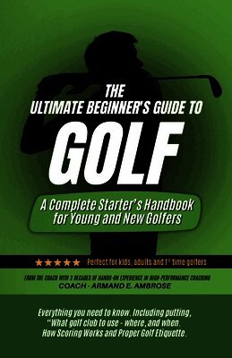 Armand E Ambrose - Ultimate Beginners Guide To Golf, Häftad. Tillgänglighet: Lägg i varukorg