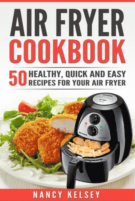 Nancy Kelsey - Air Fryer Cookbook: 50  Healthy, Quick and Easy Recipes for Your Air Fryer, E-bok. Tillgänglighet: Lägg i varukorg