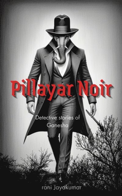 rani Jayakumar - Pillayar Noir: Detective Stories of Ganesha, E-bok