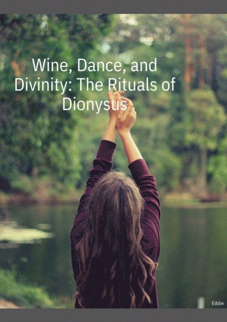 Eddie - Wine, Dance, and Divinity: The Rituals of Dionysus, E-bok