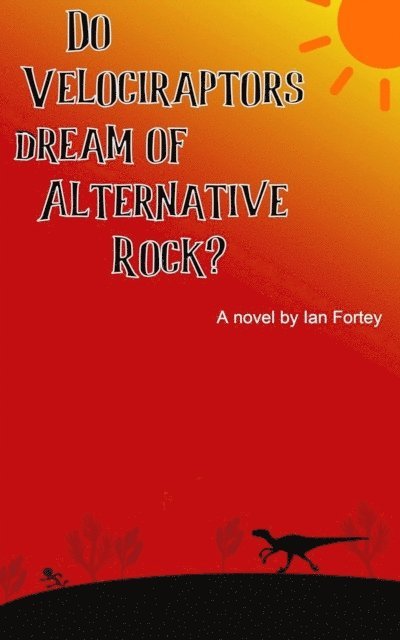 Ian Fortey - Do Velociraptors Dream of Alternative Rock?, E-bok