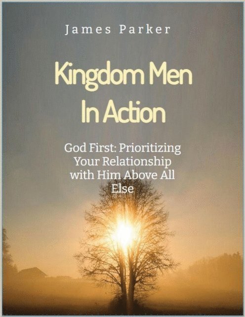 James Parker - God First: Prioritizing Your Relationship with Him Above All Else., E-bok