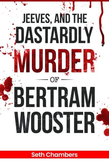 Seth Chambers - Jeeves, and the Dastardly Murder of Bertram Wooster, E-bok
