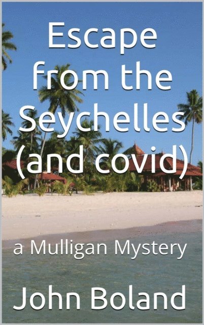 John Boland - Escape from the Seychelles (and covid), E-bok