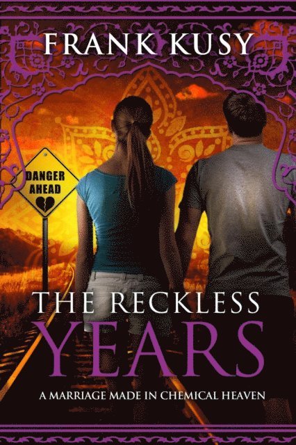 Frank Kusy - Reckless Years - A Marriage made in Chemical Heaven, E-bok