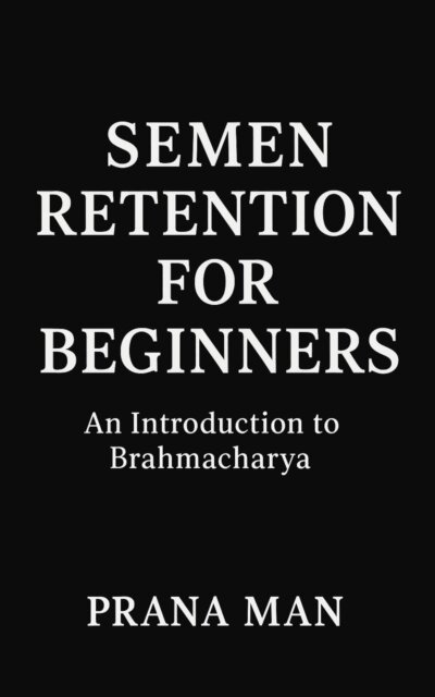 Rethas, PRANA MAN - Semen Retention for Beginners: An Introduction to Brahmacharya, E-bok. Tillgänglighet: Lägg i varukorg