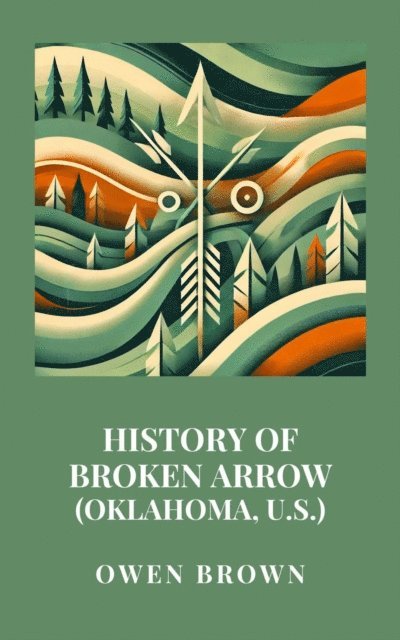 Owen Brown - History of Broken Arrow (Oklahoma, U.S.), E-bok