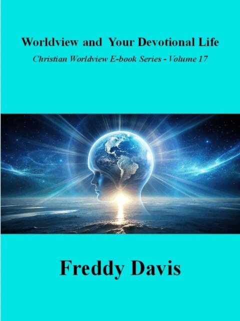 Freddy Davis - Worldview and Your Devotional LIfe, E-bok