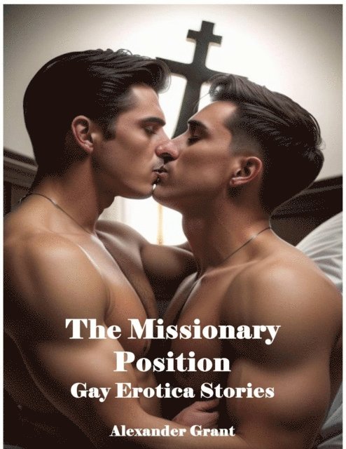 Alexander Grant - Missionary Position: Gay Erotica Stories, E-bok