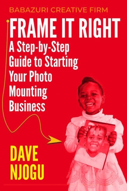 Dave Njogu - Frame It Right: A Step-by-Step Guide to Starting Your Photo Mounting Business, E-bok. Tillgänglighet: Lägg i varukorg
