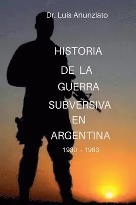 Luis Anunziato - HISTORIA DE LA GUERRA SUBVERSIVA EN ARGENTINA - 1930 a 1983, Häftad. Tillgänglighet: Lägg i varukorg