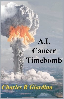 Charles R Giardina - A.I. Cancer Timebomb, Häftad. Tillgänglighet: Lägg i varukorg