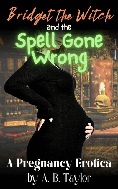 A. B. Taylor - Bridget the Witch and the Spell Gone Wrong, E-bok