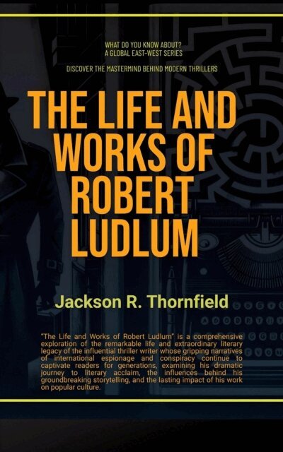 Jackson R. Thornfield - Life and Works of Robert Ludlum, E-bok