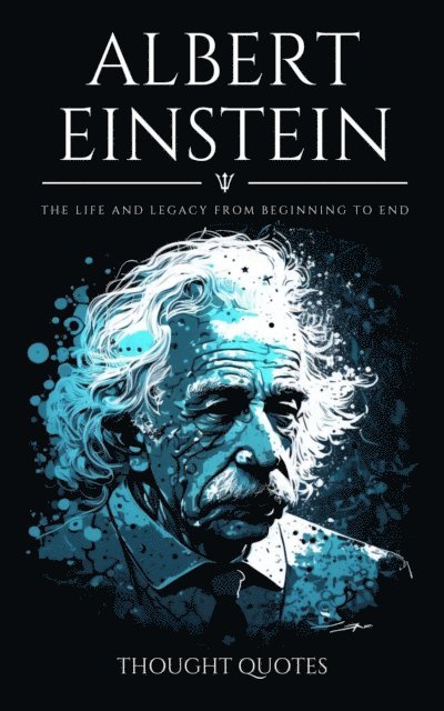 Thought Quotes - Albert Einstein: The life and legacy from beginning to end, E-bok. Tillgänglighet: Lägg i varukorg