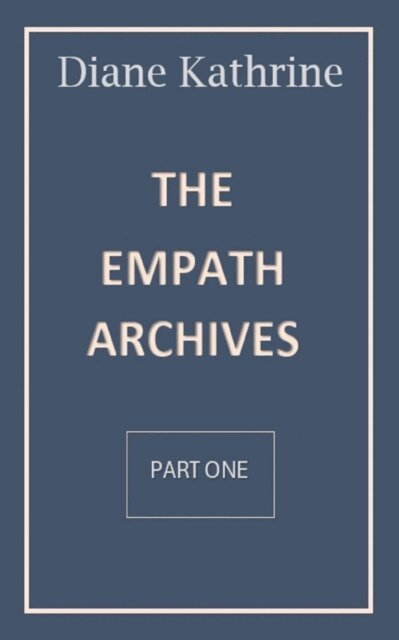 Diane Kathrine - Empath Archives Part One, E-bok