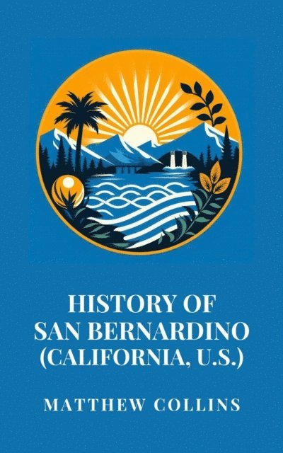 Matthew Collins - History of San Bernardino (California, U.S.), E-bok