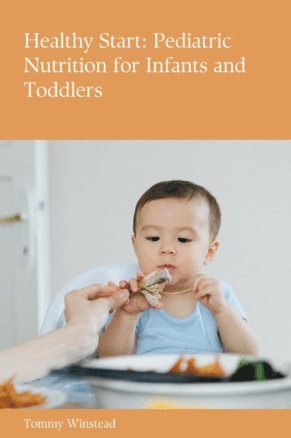 Riley Foster - Healthy Start: Pediatric Nutrition for Infants and Toddlers, E-bok. Tillgänglighet: Lägg i varukorg