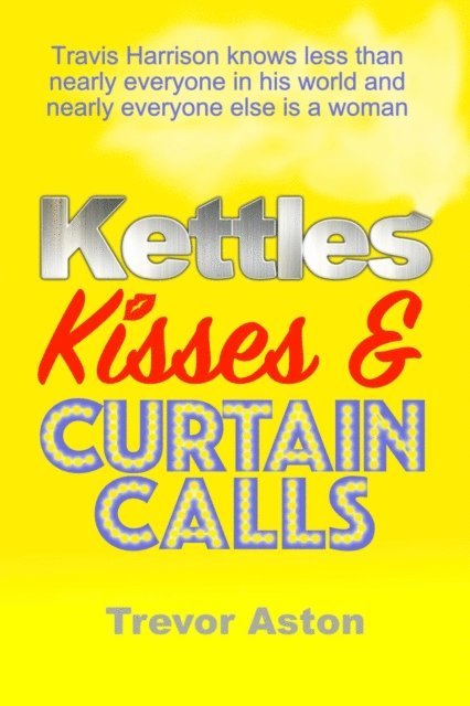 Trevor Aston - Kettles, Kisses and Curtain Calls, E-bok