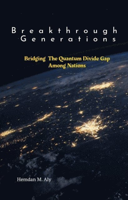 Hemdan M. Aly - Breakthrough Generations:Bridging The Quantum Divide Gap Among Nations, E-bok. Tillgänglighet: Lägg i varukorg