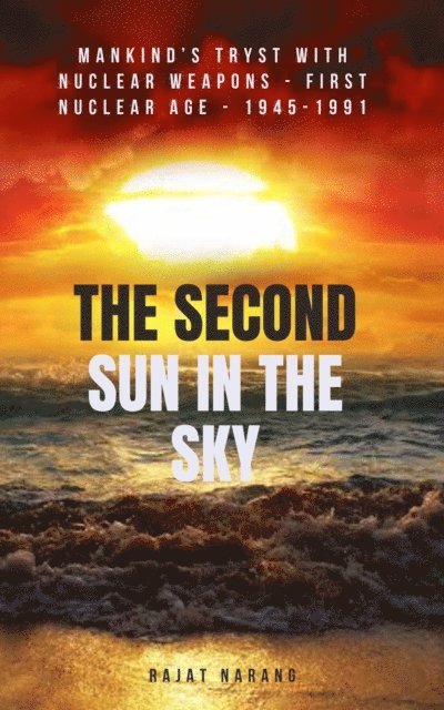 Rajat Narang - Dark Sun in the Sky: From the Benign Promise of the Atom to the Dark Shadow of the Bomb: Nuclear Weapons & the Relentless Cold War Nuclear Arms Race: 1945-1991, E-bok. Tillgänglighet: Lägg i varukorg