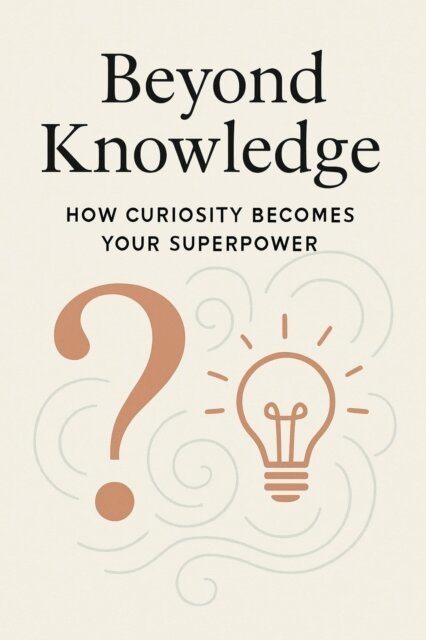 P. Agrawal - Beyond Knowledge: How Curiosity Becomes Your Superpower, E-bok