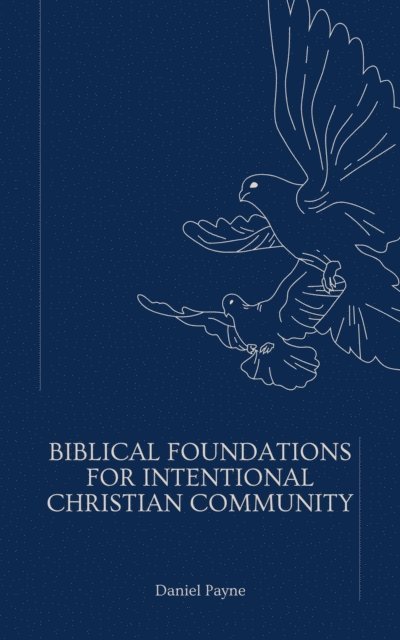 Biblical Foundations for Intentional Christian Community