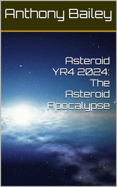 Anthony Bailey - Asteroid YR4 2024: The Asteroid Apocalypse, E-bok