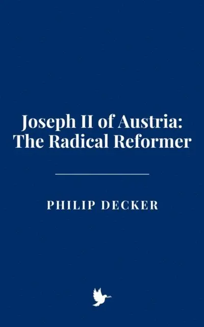 Philip Decker - Joseph II of Austria: The Radical Reformer, E-bok. Tillgänglighet: Lägg i varukorg
