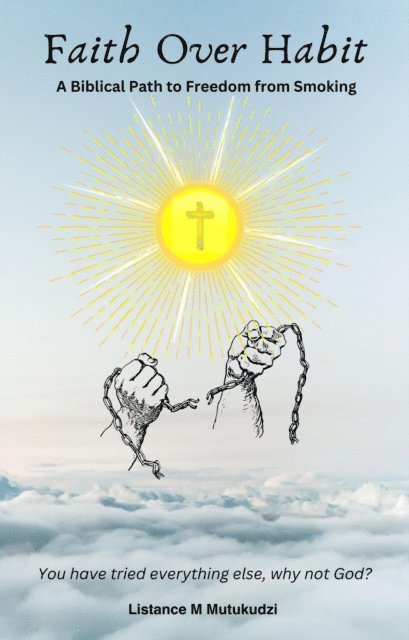 Listance M Mutukudzi - Faith Over Habit: A Biblical Path to Freedom from Smoking, E-bok. Tillgänglighet: Lägg i varukorg
