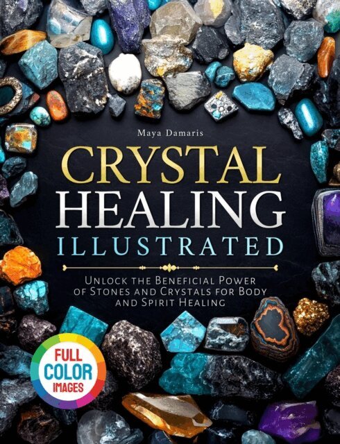 Maya Damaris - Crystal Healing Illustrated: Unlock the Beneficial Power of Stones and Crystals for Body and Spirit Healing, E-bok. Tillgänglighet: Lägg i varukorg