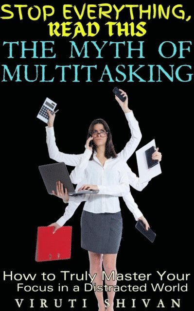 Viruti Shivan - Myth of Multitasking - How to Truly Master Your Focus in a Distracted World, E-bok. Tillgänglighet: Lägg i varukorg