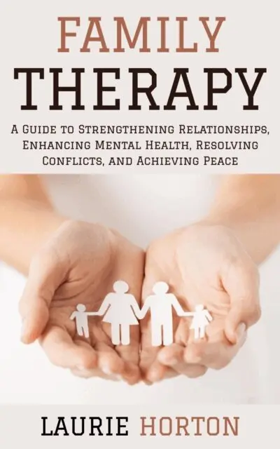 Laurie Horton - Family Therapy: A Guide to Strengthening Relationships, Enhancing Mental Health, Resolving Conflicts, and Achieving Peace, E-bok. Tillgänglighet: Lägg i varukorg