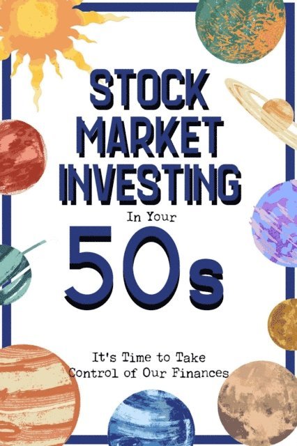 Joshua King - Stock Market Investing in Your 50s: It's Time to Take Control of Our Finances, E-bok