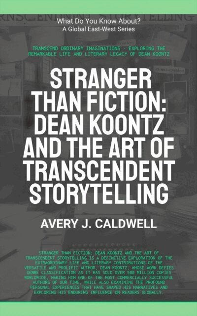 Avery J. Caldwell - Stranger Than Fiction: Dean Koontz And The Art Of Transcendent Storytelling, E-bok