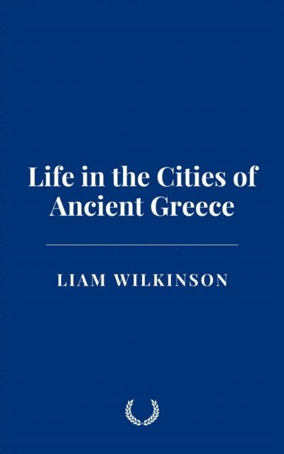 Liam Wilkinson - Life in the Cities of Ancient Greece, E-bok. Tillgänglighet: Lägg i varukorg