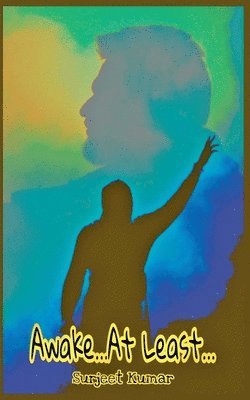 Surjeet Kumar - Awake...At Least..., Häftad