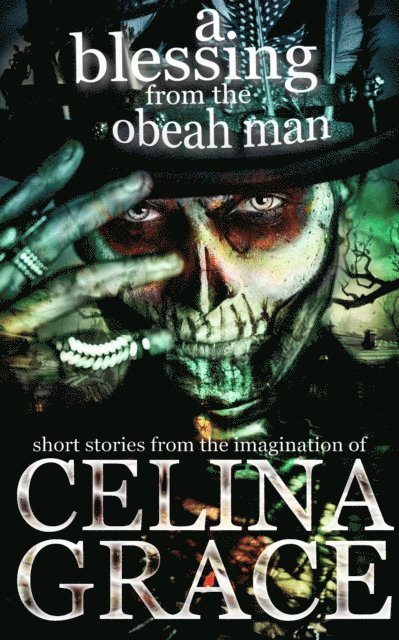 Celina Grace - Blessing from the Obeah Man (short stories from the imagination of Celina Grace), E-bok