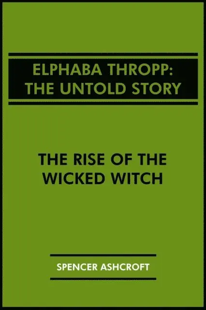 Spencer Ashcroft - Elphaba Thropp, The Untold Story: The Rise of the Wicked Witch, E-bok. Tillgänglighet: Lägg i varukorg