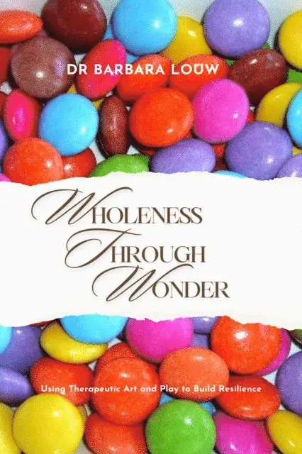 Dr Barbara Louw - Wholeness Through Wonder - Using Therapeutic Art and Play to Build Resilience, E-bok. Tillgänglighet: Lägg i varukorg