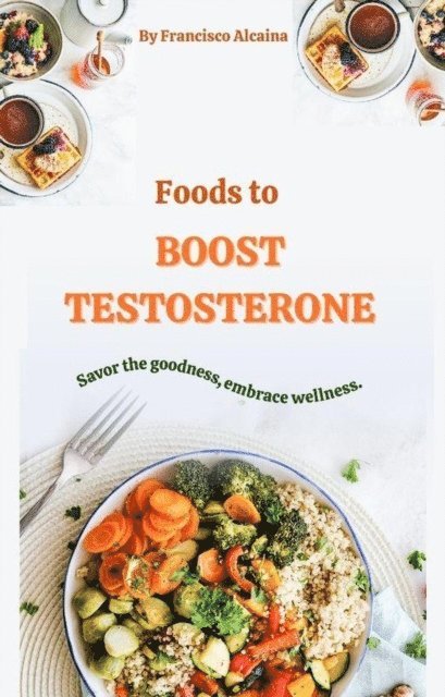 Francisco Alcaina - Foods to Boost Testosterone, E-bok