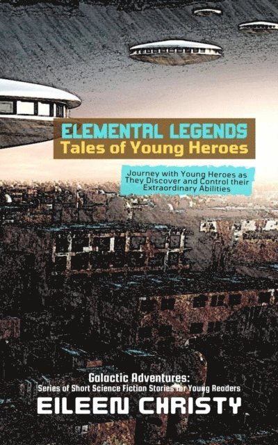 Eileen Christy - Elemental Legends-Tales of Young Heroes:  Journey with Young Heroes as They Discover and Control their Extraordinary Abilities, E-bok. Tillgänglighet: Lägg i varukorg