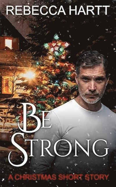 Rebecca Hartt - Be Strong, A Christmas Novella, E-bok