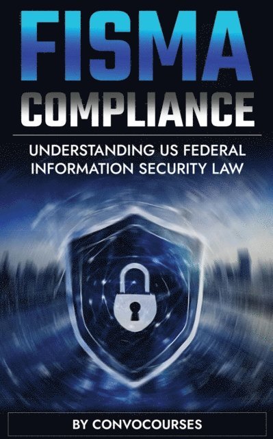 ConvoCourses - FISMA Compliance - Understanding US Federal Information Security Law, E-bok. Tillgänglighet: Lägg i varukorg