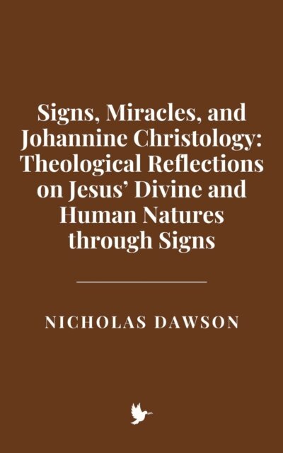 Nicholas Dawson - Signs, Miracles, and Johannine Christology: Theological Reflections on Jesus' Divine and Human Natures through Signs, E-bok