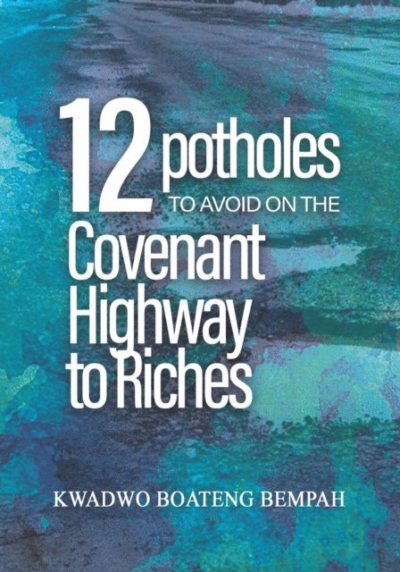 Dr. Kwadwo Bempah - 12 Potholes to Avoid on the Covenant Highway to Riches, E-bok. Tillgänglighet: Lägg i varukorg