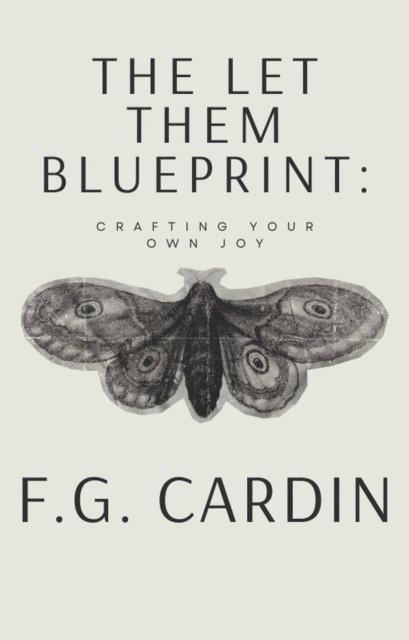 F.G. Cardin - Let Them Blueprint: Crafting Your Own Joy, E-bok