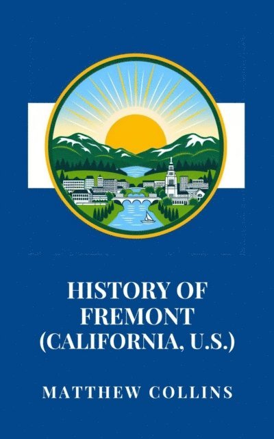 Matthew Collins - History of Fremont (California, U.S.), E-bok