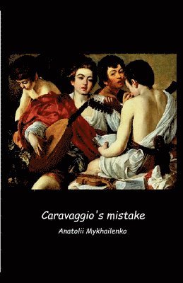 Anatolii Mykhailenko - Caravaggio's mistake, Häftad